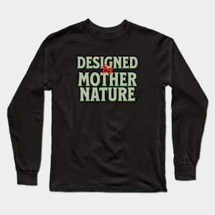 Designed By Mother Nature Quote Motivational Inspirational Long Sleeve T-Shirt